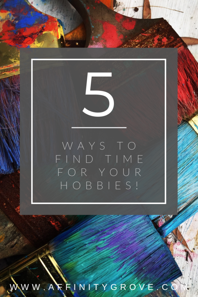 5 ways to find time for your hobbies