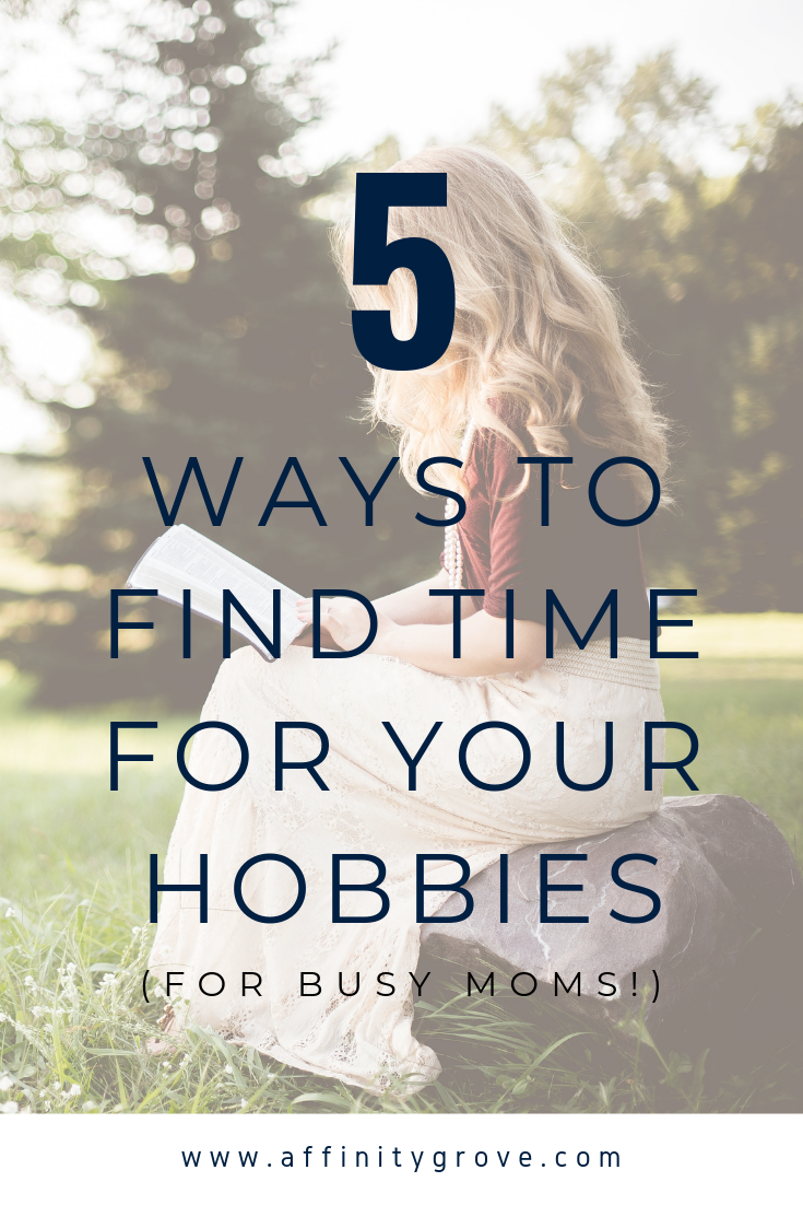Making Timefor Hobbies Time for hobbies everyday with these 5 tips! • Affinity Grove